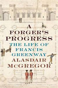 Cover image for A Forger's Progress: The Life of Francis Greenway