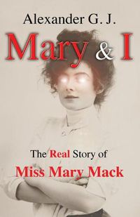 Cover image for Mary and I: The Real Story of Miss Mary Mack