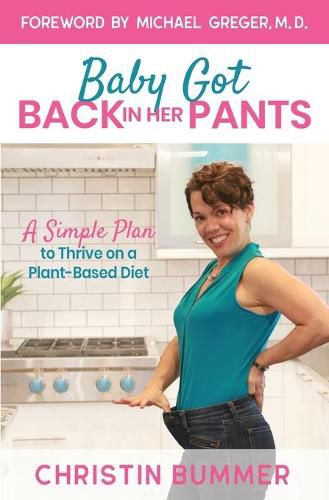 Baby Got Back In Her Pants: A Simple Plan to Thrive on a Plant-Based Diet - Limited Edition Full Color