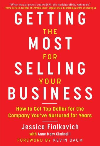 Getting the Most for Selling Your Business: How to Get Top Dollar for the Company You've Nurtured for Years