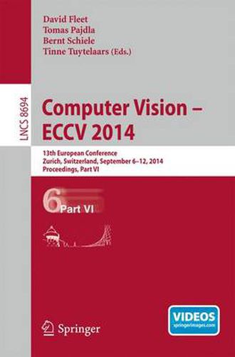 Cover image for Computer Vision -- ECCV 2014: 13th European Conference, Zurich, Switzerland, September 6-12, 2014, Proceedings, Part VI