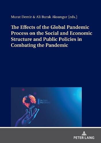 Cover image for The Effects of the Global Pandemic Process on the Social and Economic Structure and Public Policies in Combating the Pandemic