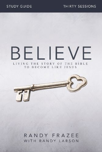 Cover image for Believe Bible Study Guide: Living the Story of the Bible to Become Like Jesus