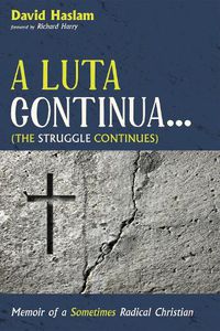 Cover image for A Luta Continua . . . (the Struggle Continues): Memoir of a Sometimes Radical Christian