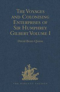 Cover image for The Voyages and Colonising Enterprises of Sir Humphrey Gilbert: Volume I