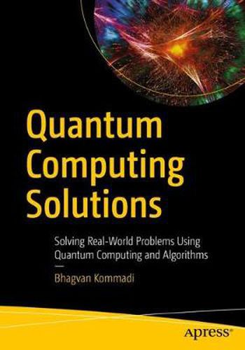 Cover image for Quantum Computing Solutions: Solving Real-World Problems Using Quantum Computing and Algorithms