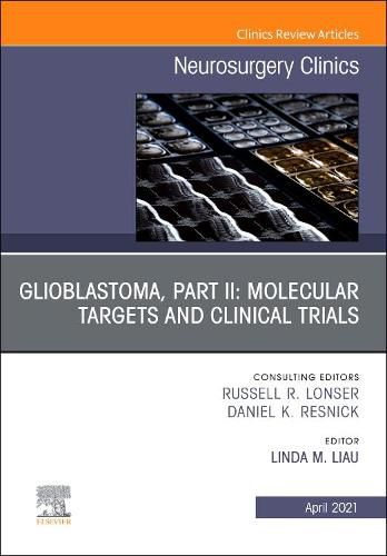 Cover image for Glioblastoma, Part II: Molecular and Clinical Trials, An Issue of Neurosurgery Clinics of North America