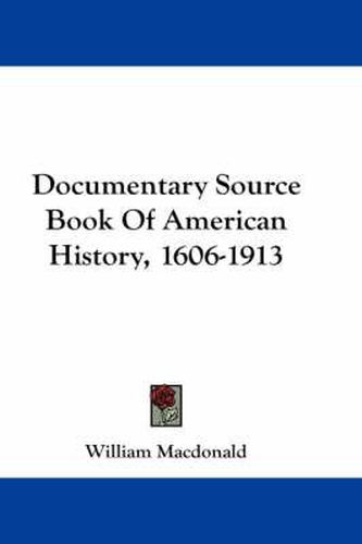 Cover image for Documentary Source Book Of American History, 1606-1913