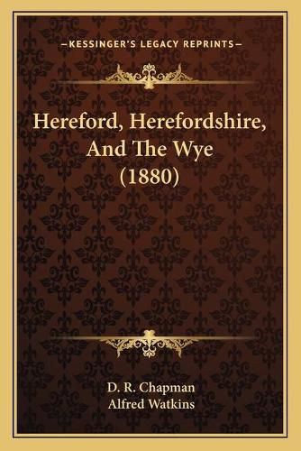 Cover image for Hereford, Herefordshire, and the Wye (1880)