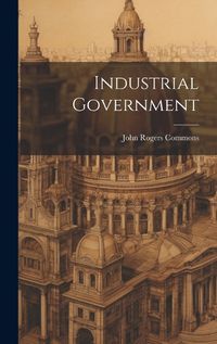 Cover image for Industrial Government