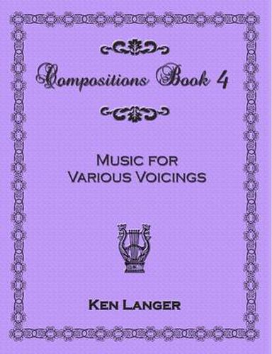 Compositions Book 4: Music for Various Voicings