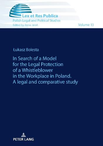 Cover image for In Search of a Model for the Legal Protection of a Whistleblower in the Workplace in Poland. A legal and comparative study