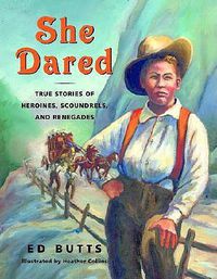 Cover image for She Dared: True Stories of Heroines, Scoundrels, and Renegades