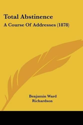 Cover image for Total Abstinence: A Course of Addresses (1878)