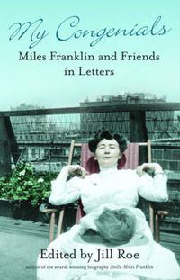 Cover image for My Congenials: Miles Franklin and Friends in Letters