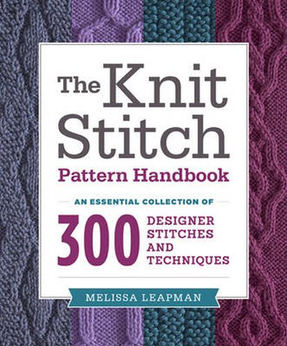 Cover image for Knit Stitch Pattern Handbook, The - An Essential C ollection of 300 Designer Stitches and Techniques