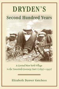 Cover image for Dryden's Second Hundred Years: A Central New York Village in the Twentieth Century: Part I (1897-1942)