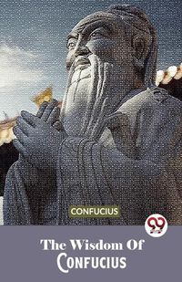 Cover image for The Wisdom Of Confucius