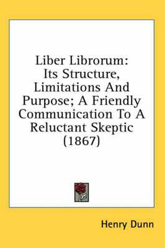 Cover image for Liber Librorum: Its Structure, Limitations and Purpose; A Friendly Communication to a Reluctant Skeptic (1867)