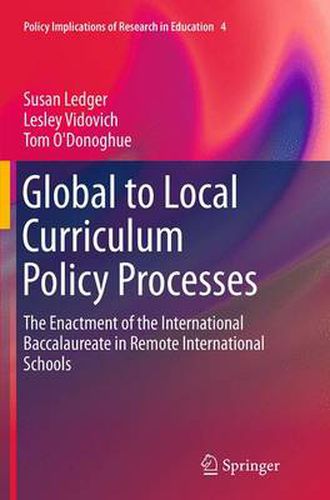 Cover image for Global to Local Curriculum Policy Processes: The Enactment of the International Baccalaureate in Remote International Schools