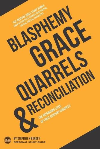 Cover image for Blasphemy, Grace, Quarrels & Reconciliation: The intriguing lives of first century disciples - Personal Study Guide