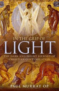 Cover image for In the Grip of Light: The Dark and Bright Journey of Christian Contemplation