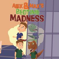 Cover image for Alex and Max's Bedtime Madness