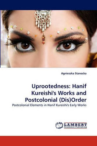 Uprootedness: Hanif Kureishi's Works and Postcolonial (Dis)Order
