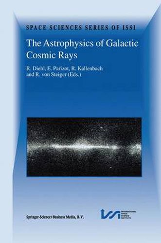 Cover image for The Astrophysics of Galactic Cosmic Rays: Proceedings of two ISSI Workshops, 18-22 October 1999 and 15-19 May 2000, Bern, Switzerland