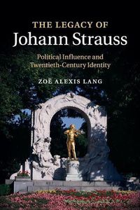 Cover image for The Legacy of Johann Strauss: Political Influence and Twentieth-Century Identity