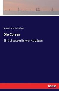 Cover image for Die Corsen: Ein Schauspiel in vier Aufzugen