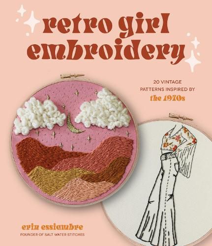 Retro Girl Embroidery: 20 Vintage Patterns Inspired by the 1970s