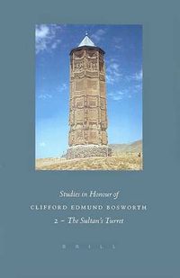 Cover image for Studies in Honour of Clifford Edmund Bosworth, Volume II: The Sultan's Turret: Studies in Persian and Turkish Culture