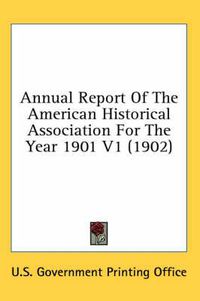 Cover image for Annual Report of the American Historical Association for the Year 1901 V1 (1902)