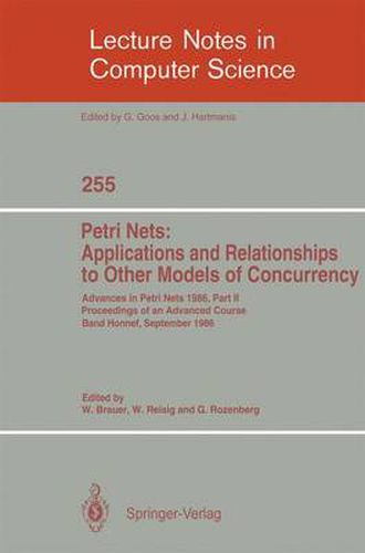 Cover image for Advances in Petri Nets 1986. Proceedings of an Advanced Course, Bad Honnef, 8.-19. September 1986: Part 2: Petri Nets: Applications and Relationships to Other Models of Concurrency