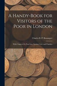 Cover image for A Handy-Book for Visitors of the Poor in London