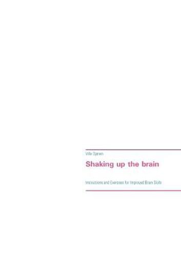 Cover image for Shaking up the brain: Instructions and Exercises for Improved Brain Skills