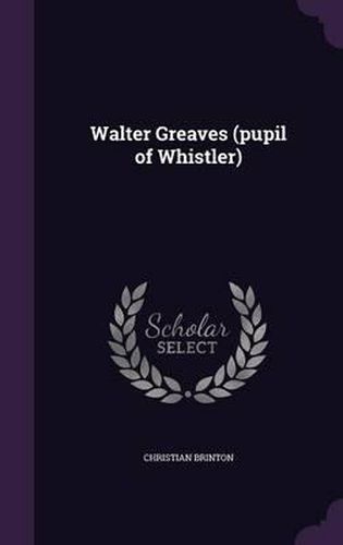 Walter Greaves (Pupil of Whistler)