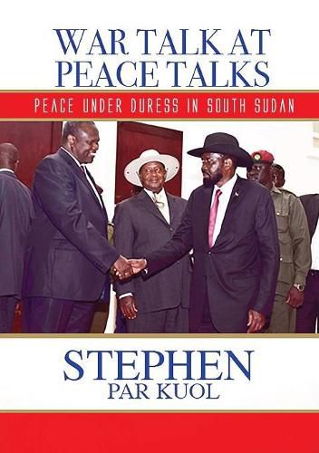 Cover image for War Talk at Peace Talks: Peace Under Duress in South Sudan