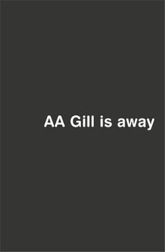 AA Gill is Away