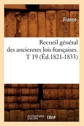 Cover image for Recueil General Des Anciennes Lois Francaises. T 19 (Ed.1821-1833)