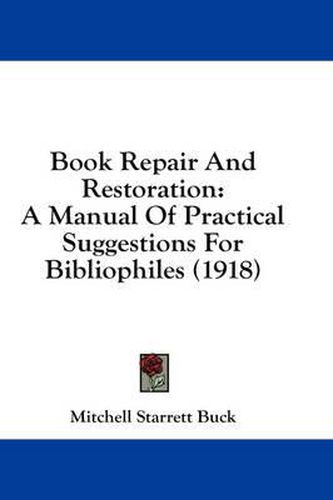 Cover image for Book Repair and Restoration: A Manual of Practical Suggestions for Bibliophiles (1918)