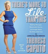 Cover image for There's More to Life Than This: Healing Messages, Remarkable Stories, and Insight about the Other Side from the Long Island Medium