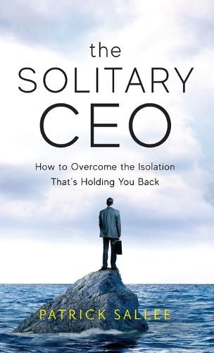 Cover image for The Solitary CEO: How To Overcome The Isolation That's Holding You Back
