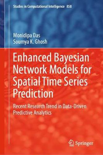 Cover image for Enhanced Bayesian Network Models for Spatial Time Series Prediction: Recent Research Trend in Data-Driven Predictive Analytics