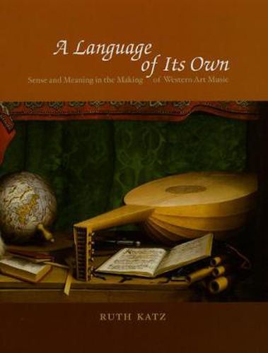 Cover image for A Language of Its Own: Sense and Meaning in the Making of Western Art Music