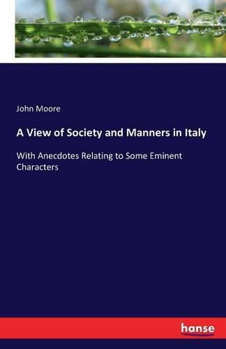 Cover image for A View of Society and Manners in Italy: With Anecdotes Relating to Some Eminent Characters