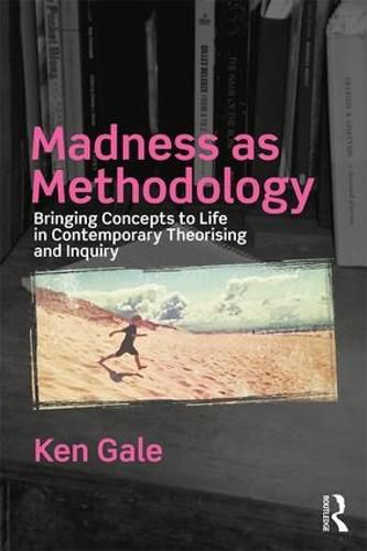Cover image for Madness as Methodology: Bringing Concepts to Life in Contemporary Theorising and Inquiry