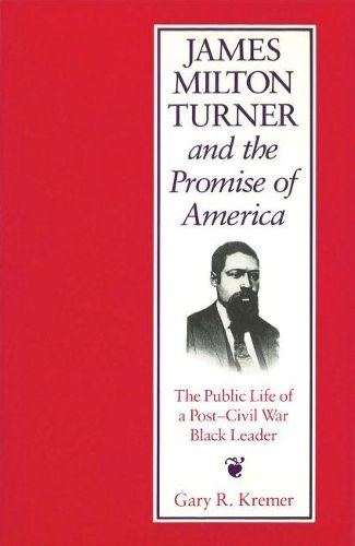 Cover image for James Milton Turner and the Promise of America: The Public Life of a Post-Civil War Black Leader