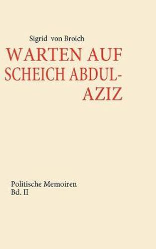 Cover image for Warten Auf Scheich Abdul-Aziz: Memoiren zwischen Ost und West Bd. II